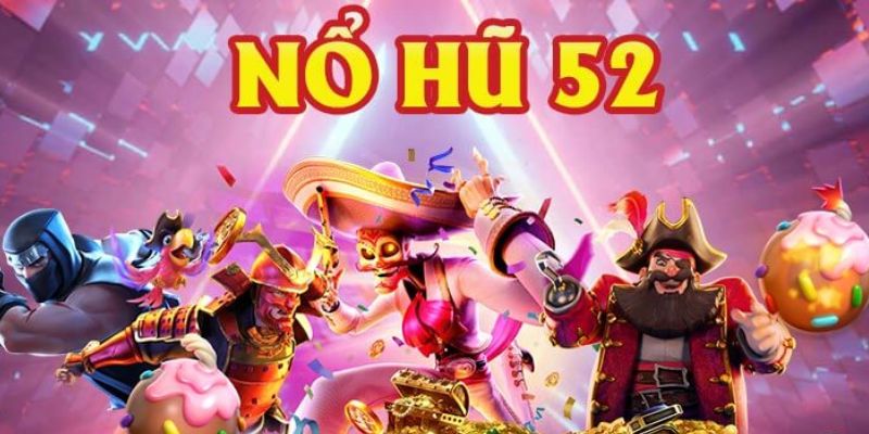 Nổ Hũ 52 là gì?