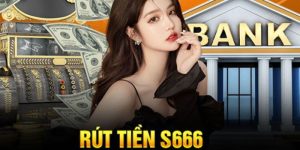 Rút Tiền S666 - Quy Trình Đơn Giản, An Toàn Cho Mọi Người