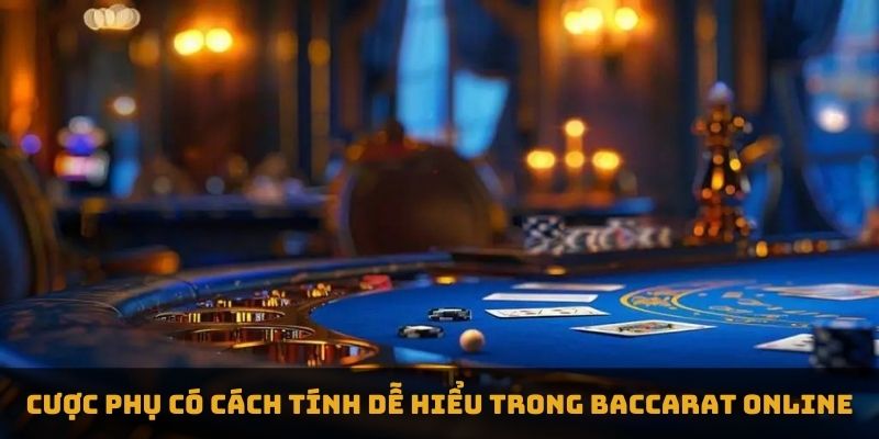 Cược phụ có cách tính dễ hiểu trong Baccarat Online